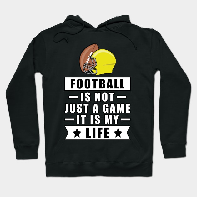 Football Is Not Just A Game, It Is My Life Hoodie by DesignWood-Sport